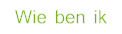 Wie ben ik